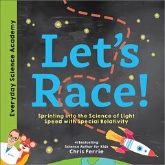 Let's Race!: Sprinting into the Science of Light Speed with Special Relativity hind ja info | Väikelaste raamatud | kaup24.ee