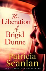 Liberation of Brigid Dunne: Warmth, wisdom and love on every page - if you treasured Maeve Binchy, read Patricia Scanlan Export цена и информация | Фантастика, фэнтези | kaup24.ee
