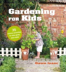 Gardening for Kids: 35 Nature Activities to Sow, Grow, and Make hind ja info | Aiandusraamatud | kaup24.ee