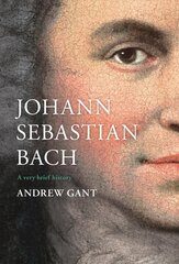 Johann Sebastian Bach: A Very Brief History hind ja info | Kunstiraamatud | kaup24.ee