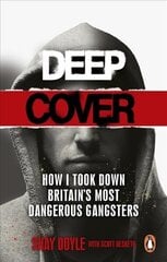 Deep Cover: How I took down Britain's most dangerous gangsters hind ja info | Elulooraamatud, biograafiad, memuaarid | kaup24.ee