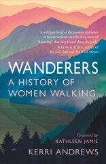 Wanderers: A History of Women Walking цена и информация | Исторические книги | kaup24.ee