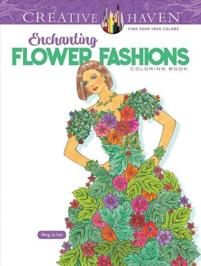 Creative Haven Enchanting Flower Fashions Coloring Book hind ja info | Väikelaste raamatud | kaup24.ee
