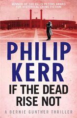 If the Dead Rise Not: Bernie Gunther Thriller 6, 6, Bernie Gunther Thriller hind ja info | Fantaasia, müstika | kaup24.ee