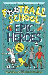 Football School Epic Heroes: 50 true tales that shook the world цена и информация | Книги для подростков и молодежи | kaup24.ee