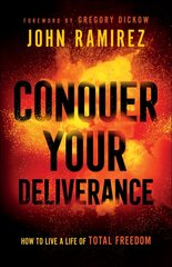 Conquer Your Deliverance - How to Live a Life of Total Freedom: How to Live a Life of Total Freedom цена и информация | Духовная литература | kaup24.ee