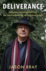 Deliverance: As seen on THIS MORNING - Everyday investigations into the supernatural by an Anglican priest hind ja info | Elulooraamatud, biograafiad, memuaarid | kaup24.ee