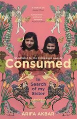 Consumed: In Search of my Sister - SHORTLISTED FOR THE COSTA BIOGRAPHY AWARD 2021 цена и информация | Биографии, автобиогафии, мемуары | kaup24.ee