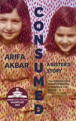 Consumed: A Sister's Story - SHORTLISTED FOR THE COSTA BIOGRAPHY AWARD 2021 hind ja info | Elulooraamatud, biograafiad, memuaarid | kaup24.ee