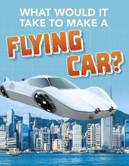 What Would it Take to Build a Flying Car? цена и информация | Книги для подростков и молодежи | kaup24.ee