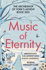 Music of Eternity: Meditations for Advent with Evelyn Underhill: The Archbishop of York's Advent Book 2021 hind ja info | Usukirjandus, religioossed raamatud | kaup24.ee