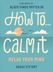 How To Calm It: Relax Your Mind hind ja info | Eneseabiraamatud | kaup24.ee
