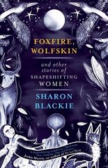 Foxfire, Wolfskin and Other Stories of Shapeshifting Women hind ja info | Fantaasia, müstika | kaup24.ee