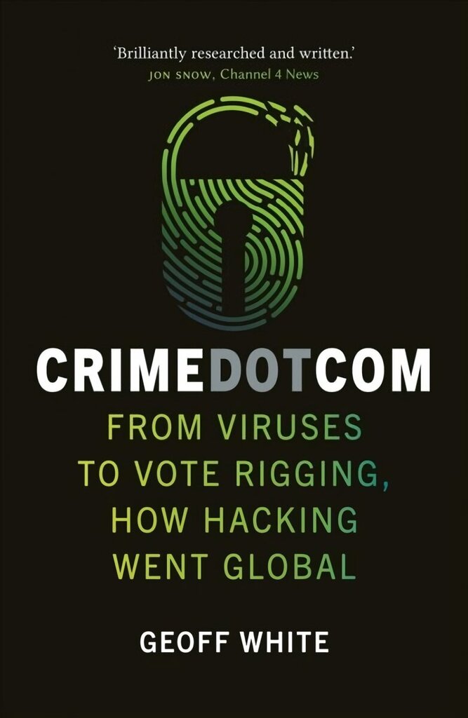 Crime Dot Com: From Viruses to Vote Rigging, How Hacking Went Global цена и информация | Elulooraamatud, biograafiad, memuaarid | kaup24.ee