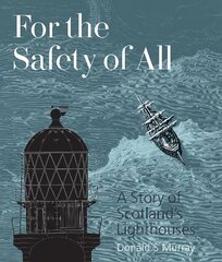 For the Safety of All: A Story of Scotland's Lighthouses цена и информация | Исторические книги | kaup24.ee