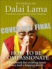 How To Be Compassionate: A Handbook for Creating Inner Peace and a Happier World hind ja info | Usukirjandus, religioossed raamatud | kaup24.ee