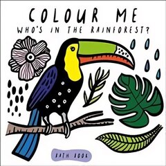 Colour Me: Who's in the Rainforest?: Watch Me Change Colour In Water QED / 978-1-78493-095-0, Volume 3 hind ja info | Väikelaste raamatud | kaup24.ee