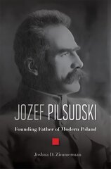 Jozef Pilsudski: Founding Father of Modern Poland цена и информация | Биографии, автобиогафии, мемуары | kaup24.ee