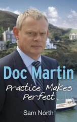 Doc Martin: Practice Makes Perfect: Practice Makes Perfect Media tie-in цена и информация | Фантастика, фэнтези | kaup24.ee