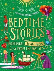 Bedtime Stories: Incredible Irish Tales from the Past hind ja info | Väikelaste raamatud | kaup24.ee