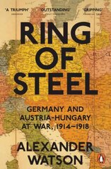 Ring of Steel: Germany and Austria-Hungary at War, 1914-1918 hind ja info | Ajalooraamatud | kaup24.ee