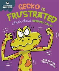 Behaviour Matters: Gecko is Frustrated - A book about keeping calm hind ja info | Väikelaste raamatud | kaup24.ee