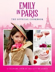 Emily in Paris: The Official Cookbook hind ja info | Kunstiraamatud | kaup24.ee