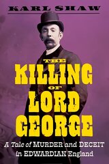 Killing of Lord George: A Tale of Murder and Deceit in Edwardian England цена и информация | Биографии, автобиогафии, мемуары | kaup24.ee