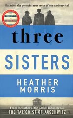 Three Sisters: A TRIUMPHANT STORY OF LOVE AND SURVIVAL FROM THE AUTHOR OF THE TATTOOIST OF AUSCHWITZ цена и информация | Фантастика, фэнтези | kaup24.ee