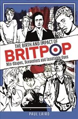 Birth and Impact of Britpop: Mis-Shapes, Scenesters and Insatiable Ones цена и информация | Книги об искусстве | kaup24.ee