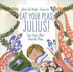 Eat Your Peas, Julius!: Even Caesar Must Clean His Plate hind ja info | Väikelaste raamatud | kaup24.ee