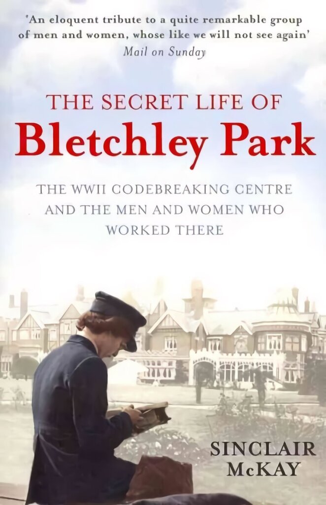 Secret Life of Bletchley Park: The History of the Wartime Codebreaking Centre by the Men and Women Who Were There цена и информация | Ajalooraamatud | kaup24.ee