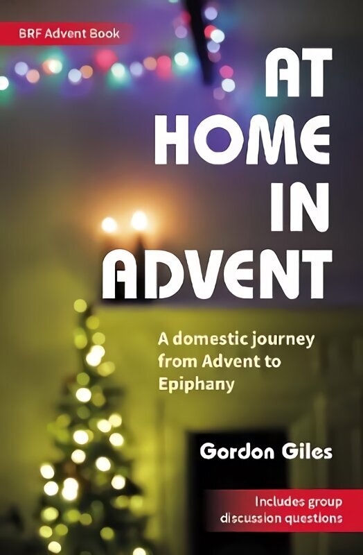 At Home in Advent: A domestic journey from Advent to Epiphany hind ja info | Usukirjandus, religioossed raamatud | kaup24.ee