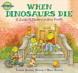 When Dinosaurs Die: A Guide To Understanding Death New edition цена и информация | Книги для подростков и молодежи | kaup24.ee