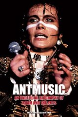 Antmusic: An unofficial biography of Adam and the Ants цена и информация | Биографии, автобиогафии, мемуары | kaup24.ee