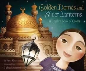 Golden Domes and Silver Lanterns: A Muslim Book of Colors цена и информация | Книги для малышей | kaup24.ee