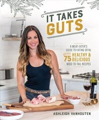 It Takes Guts: A Meat-Eater's Guide to Eating Offal with over 75 Healthy and Delicious   Nose-to-Tail Recipes цена и информация | Книги рецептов | kaup24.ee