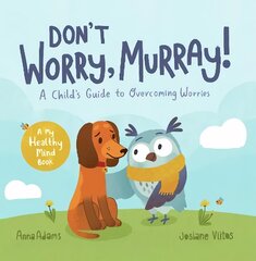 Don't Worry, Murray!: A Child's Guide to Help Overcome Worries hind ja info | Väikelaste raamatud | kaup24.ee