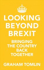 Looking Beyond Brexit: Bringing the Country Back Together hind ja info | Usukirjandus, religioossed raamatud | kaup24.ee