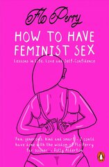 How to Have Feminist Sex: Lessons in Life, Love and Self-Confidence цена и информация | Фантастика, фэнтези | kaup24.ee