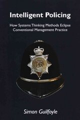 Intelligent Policing: How Systems Thinking Approaches Eclipse Conventional Management Practice цена и информация | Книги по социальным наукам | kaup24.ee