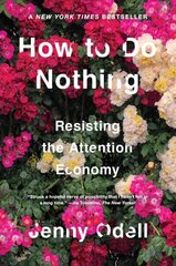 How To Do Nothing: Resisting the Attention Economy hind ja info | Ühiskonnateemalised raamatud | kaup24.ee