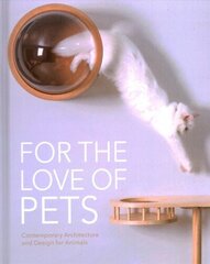 For the Love of Pets: Contemporary architecture and design for animals hind ja info | Arhitektuuriraamatud | kaup24.ee