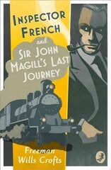 Inspector French: Sir John Magill's Last Journey: An Inspector French Mystery, Inspector French: Sir John Magill's Last Journey цена и информация | Фантастика, фэнтези | kaup24.ee