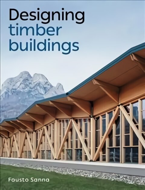 Designing Timber Buildings цена и информация | Arhitektuuriraamatud | kaup24.ee