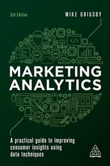 Marketing Analytics: A Practical Guide to Improving Consumer Insights Using Data Techniques 3rd Revised edition hind ja info | Entsüklopeediad, teatmeteosed | kaup24.ee