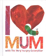 I Love Mum with The Very Hungry Caterpillar hind ja info | Väikelaste raamatud | kaup24.ee