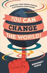 You Can Change the World!: Everyday Teen Heroes Making a Difference Everywhere hind ja info | Noortekirjandus | kaup24.ee