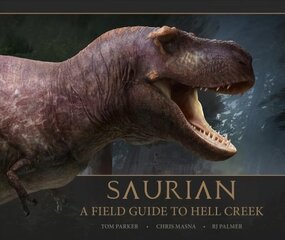 Saurian: A Field Guide to Hell Creek цена и информация | Фантастика, фэнтези | kaup24.ee