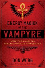 Energy Magick of the Vampyre: Secret Techniques for Personal Power and Manifestation цена и информация | Самоучители | kaup24.ee